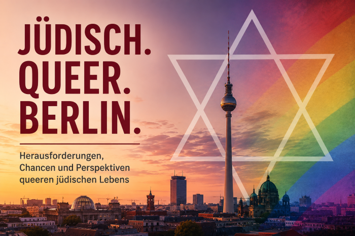 Jüdisch. Queer. Berlin. – Herausforderungen, Chancen und Perspektiven queeren jüdischen Lebens